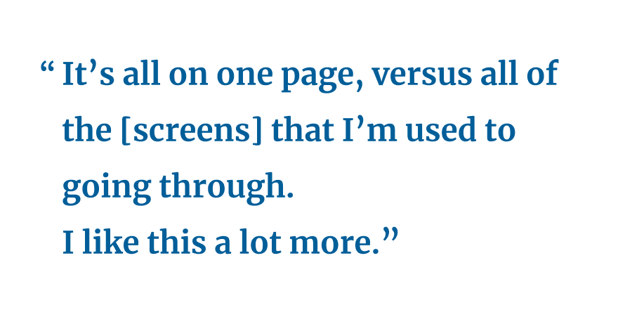 "It's all on one page, versus all of the screens that I'm used to going through. I like this a lot more."